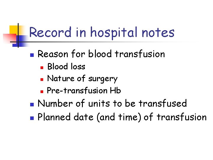 Record in hospital notes n Reason for blood transfusion n n Blood loss Nature