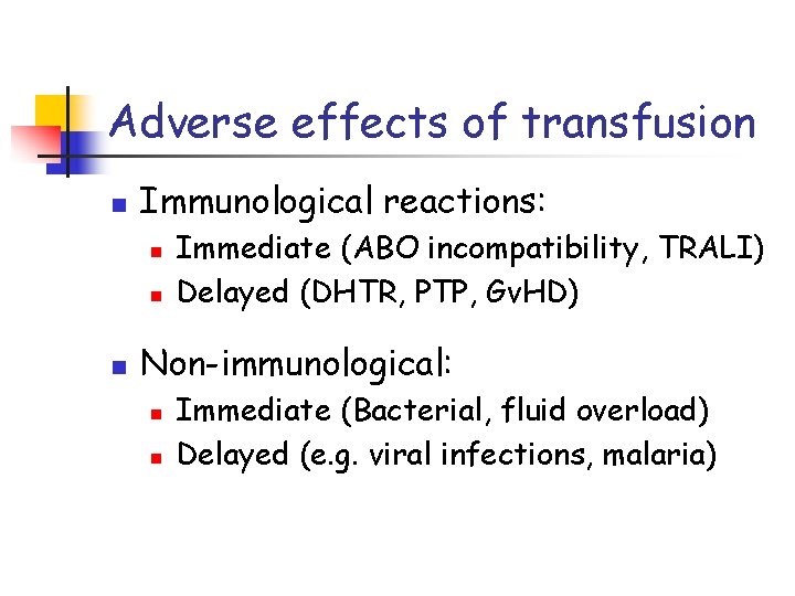 Adverse effects of transfusion n Immunological reactions: n n n Immediate (ABO incompatibility, TRALI)