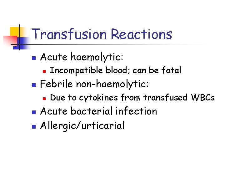 Transfusion Reactions n Acute haemolytic: n n Febrile non-haemolytic: n n n Incompatible blood;