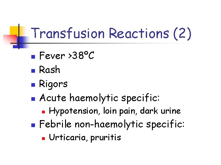 Transfusion Reactions (2) n n Fever >38ºC Rash Rigors Acute haemolytic specific: n n