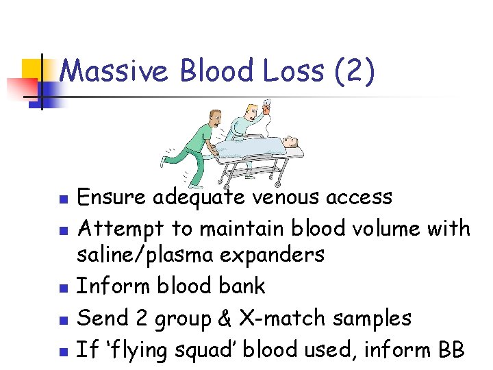 Massive Blood Loss (2) n n n Ensure adequate venous access Attempt to maintain
