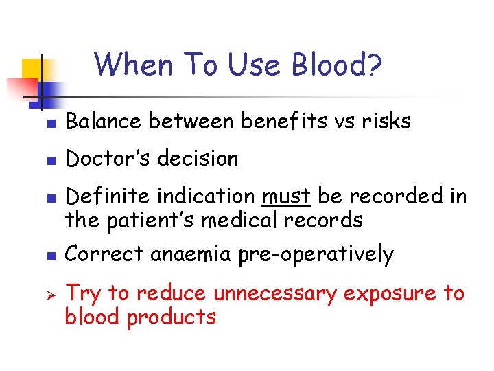 When To Use Blood? n Balance between benefits vs risks n Doctor’s decision n