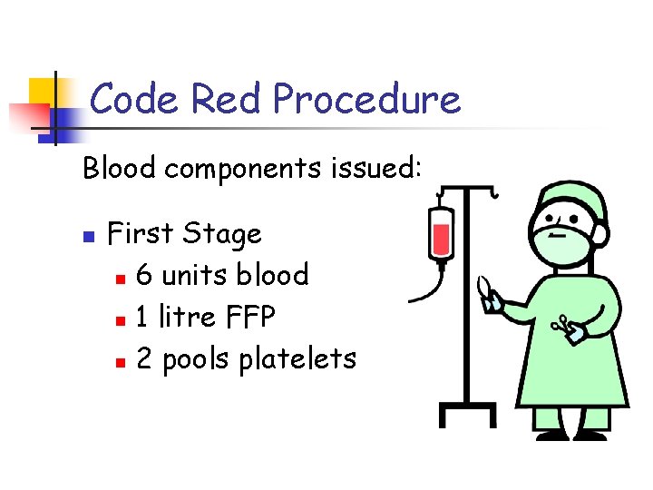 Code Red Procedure Blood components issued: n First Stage n 6 units blood n