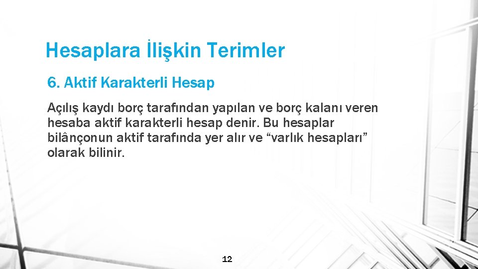 Hesaplara İlişkin Terimler 6. Aktif Karakterli Hesap Açılış kaydı borç tarafından yapılan ve borç