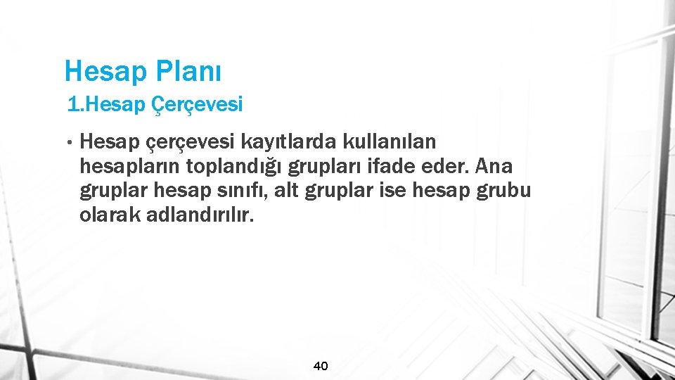 Hesap Planı 1. Hesap Çerçevesi • Hesap çerçevesi kayıtlarda kullanılan hesapların toplandığı grupları ifade