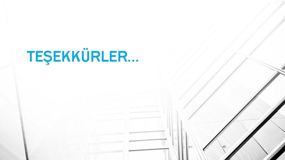 TEŞEKKÜRLER… 45 
