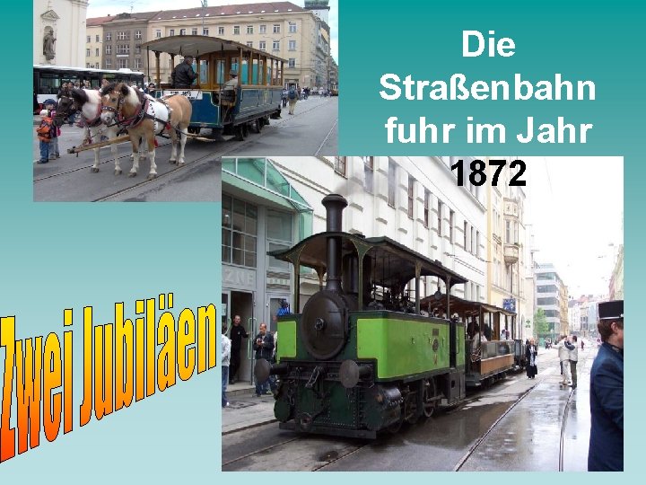 Die Straßenbahn fuhr im Jahr 1872 