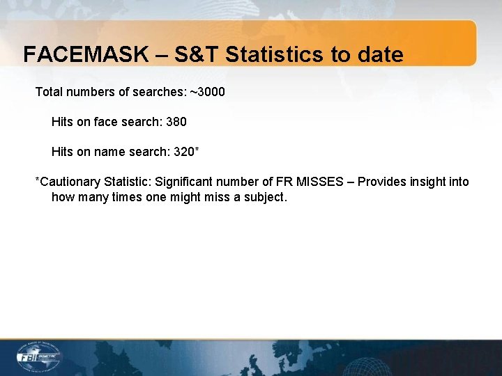 FACEMASK – S&T Statistics to date Total numbers of searches: ~3000 Hits on face