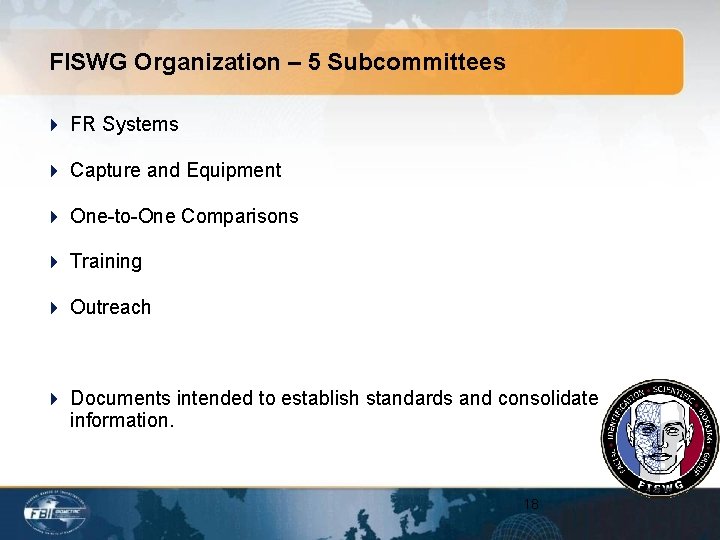 FISWG Organization – 5 Subcommittees 4 FR Systems 4 Capture and Equipment 4 One-to-One