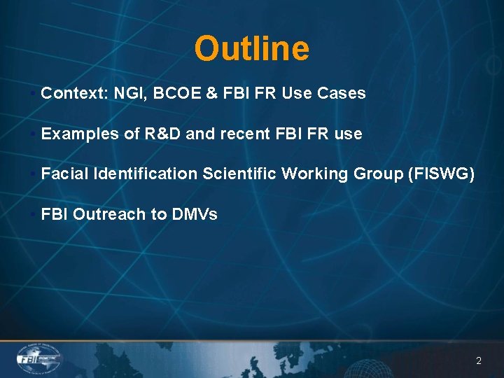 Outline • Context: NGI, BCOE & FBI FR Use Cases • Examples of R&D