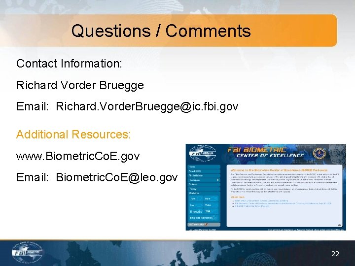 Questions / Comments Contact Information: Richard Vorder Bruegge Email: Richard. Vorder. Bruegge@ic. fbi. gov