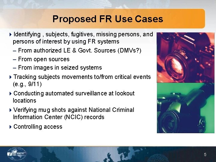 Proposed FR Use Cases 4 Identifying , subjects, fugitives, missing persons, and persons of