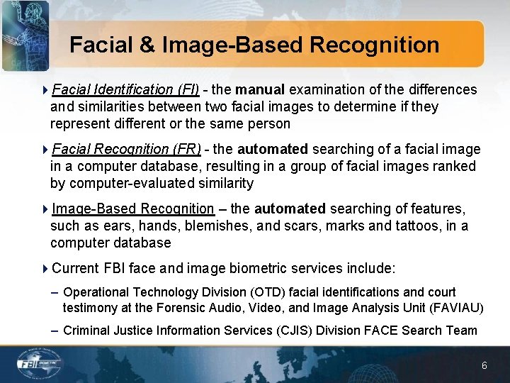 Facial & Image-Based Recognition 4 Facial Identification (FI) - the manual examination of the