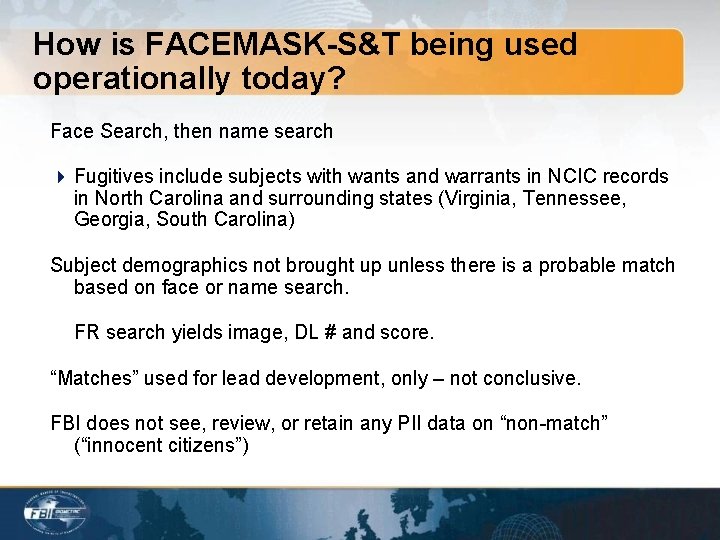 How is FACEMASK-S&T being used operationally today? Face Search, then name search 4 Fugitives