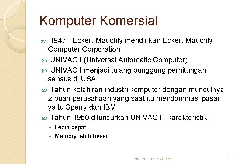 Komputer Komersial 1947 - Eckert-Mauchly mendirikan Eckert-Mauchly Computer Corporation UNIVAC I (Universal Automatic Computer)