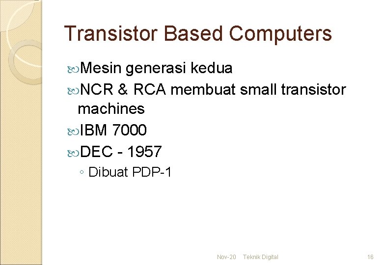 Transistor Based Computers Mesin generasi kedua NCR & RCA membuat small transistor machines IBM
