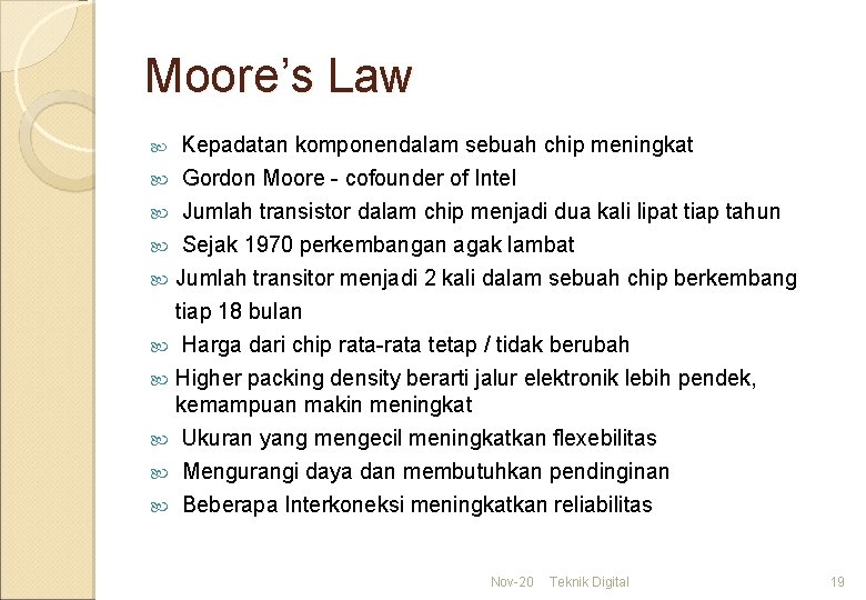 Moore’s Law Kepadatan komponendalam sebuah chip meningkat Gordon Moore - cofounder of Intel Jumlah