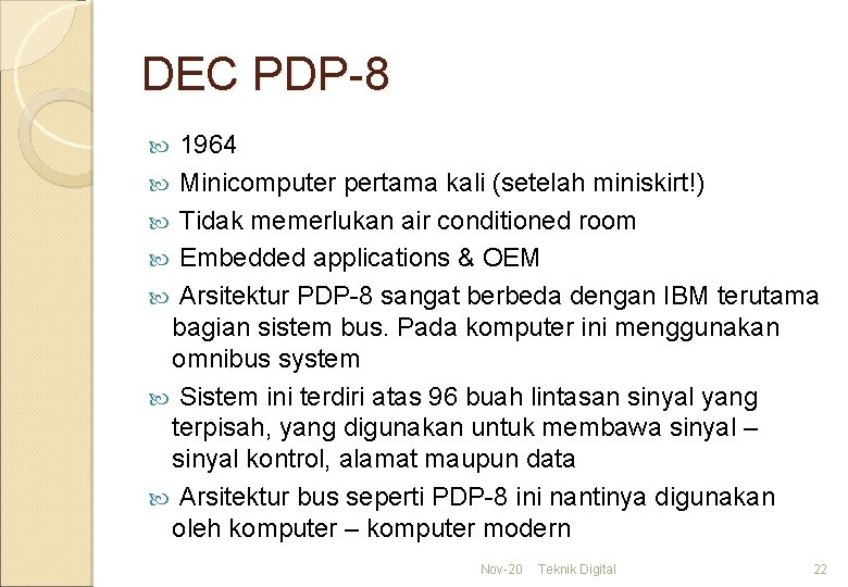 DEC PDP-8 1964 Minicomputer pertama kali (setelah miniskirt!) Tidak memerlukan air conditioned room Embedded