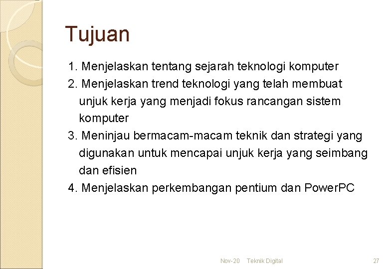 Tujuan 1. Menjelaskan tentang sejarah teknologi komputer 2. Menjelaskan trend teknologi yang telah membuat