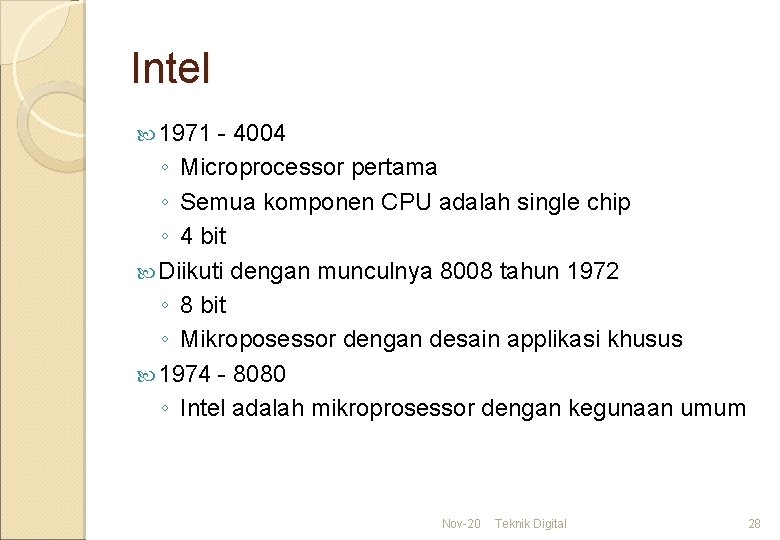 Intel 1971 - 4004 ◦ Microprocessor pertama ◦ Semua komponen CPU adalah single chip