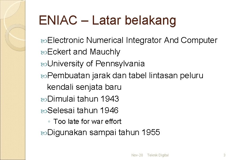 ENIAC – Latar belakang Electronic Numerical Integrator And Computer Eckert and Mauchly University of
