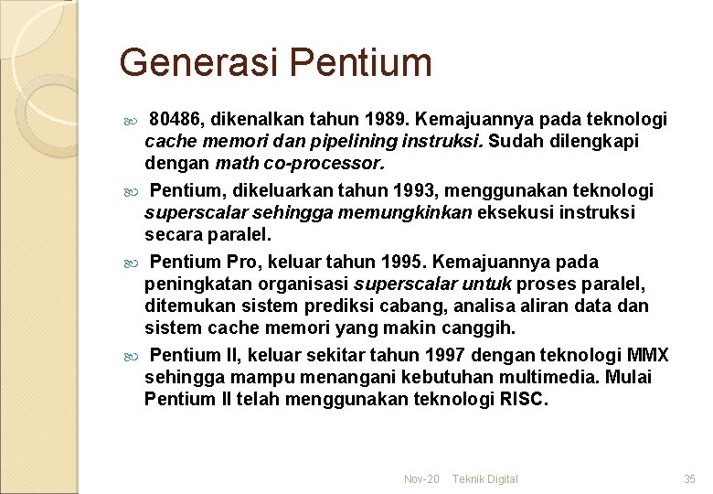 Generasi Pentium 80486, dikenalkan tahun 1989. Kemajuannya pada teknologi cache memori dan pipelining instruksi.