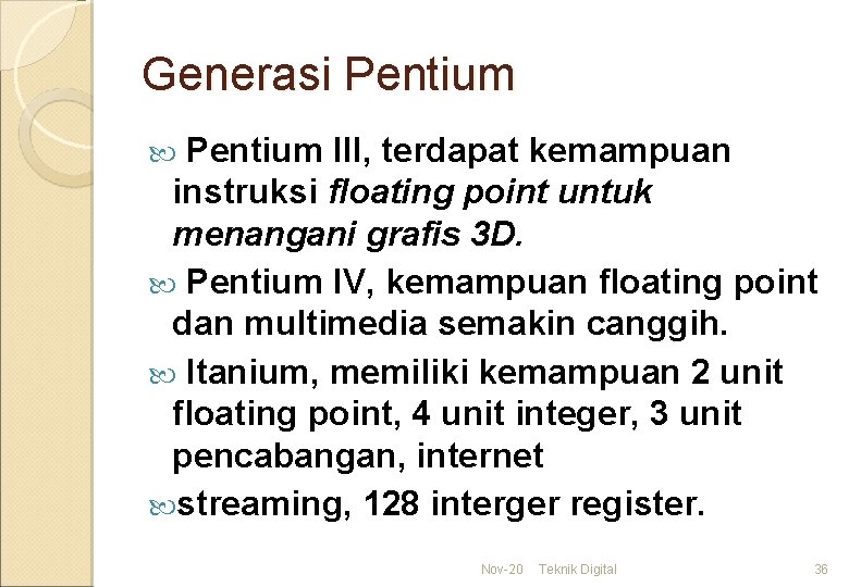 Generasi Pentium III, terdapat kemampuan instruksi floating point untuk menangani grafis 3 D. Pentium