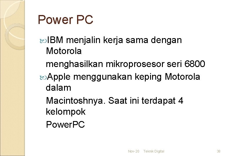 Power PC IBM menjalin kerja sama dengan Motorola menghasilkan mikroprosesor seri 6800 Apple menggunakan
