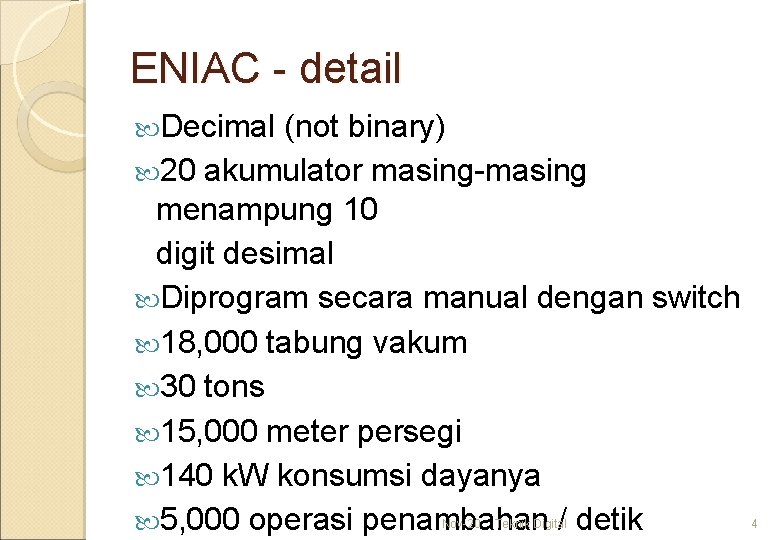 ENIAC - detail Decimal (not binary) 20 akumulator masing-masing menampung 10 digit desimal Diprogram