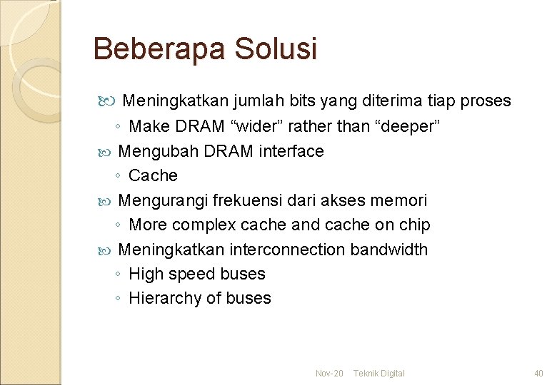 Beberapa Solusi Meningkatkan jumlah bits yang diterima tiap proses ◦ Make DRAM “wider” rather