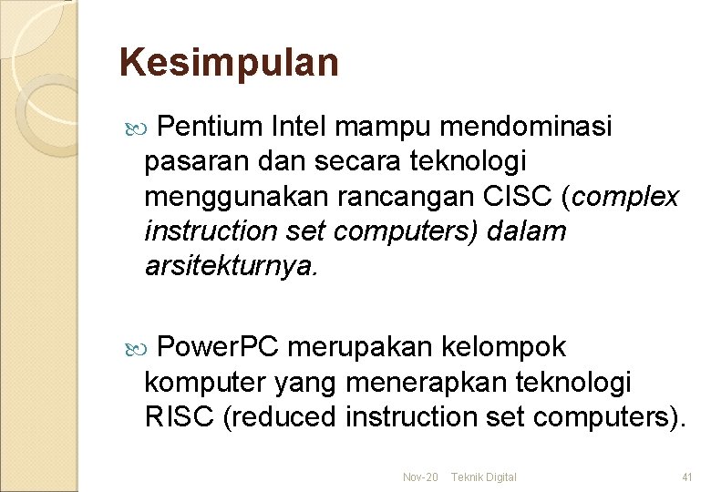 Kesimpulan Pentium Intel mampu mendominasi pasaran dan secara teknologi menggunakan rancangan CISC (complex instruction