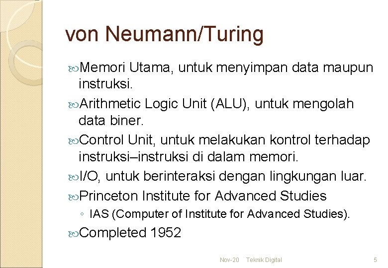 von Neumann/Turing Memori Utama, untuk menyimpan data maupun instruksi. Arithmetic Logic Unit (ALU), untuk