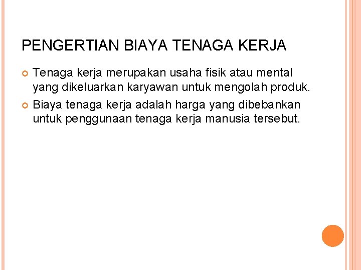 PENGERTIAN BIAYA TENAGA KERJA Tenaga kerja merupakan usaha fisik atau mental yang dikeluarkan karyawan