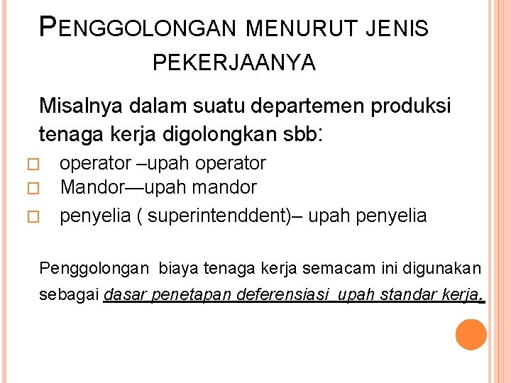 PENGGOLONGAN MENURUT JENIS PEKERJAANYA Misalnya dalam suatu departemen produksi tenaga kerja digolongkan sbb: operator