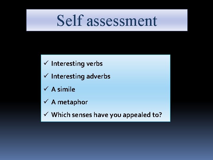 Self assessment Read through your paragraph. Have you included: ü Interesting verbs ü Interesting