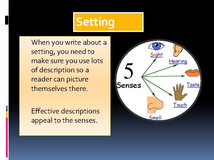 Setting When you write about a setting, you need to make sure you use