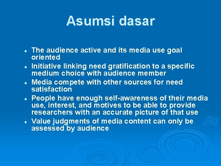 Asumsi dasar l l l The audience active and its media use goal oriented