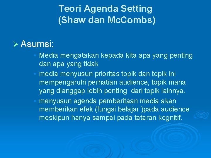 Teori Agenda Setting (Shaw dan Mc. Combs) Ø Asumsi: • Media mengatakan kepada kita