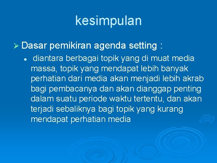 kesimpulan Ø Dasar pemikiran agenda setting : l diantara berbagai topik yang di muat