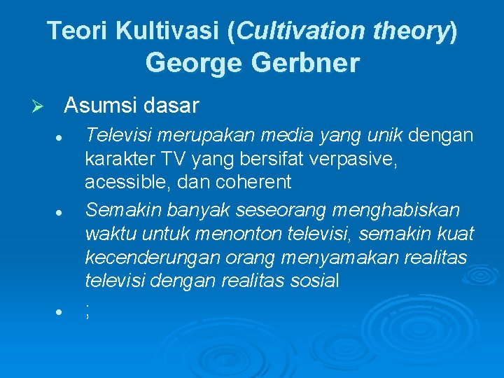 Teori Kultivasi (Cultivation theory) George Gerbner Asumsi dasar Ø l l l Televisi merupakan