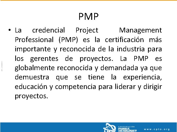 PMP • La credencial Project Management Professional (PMP) es la certificación más importante y