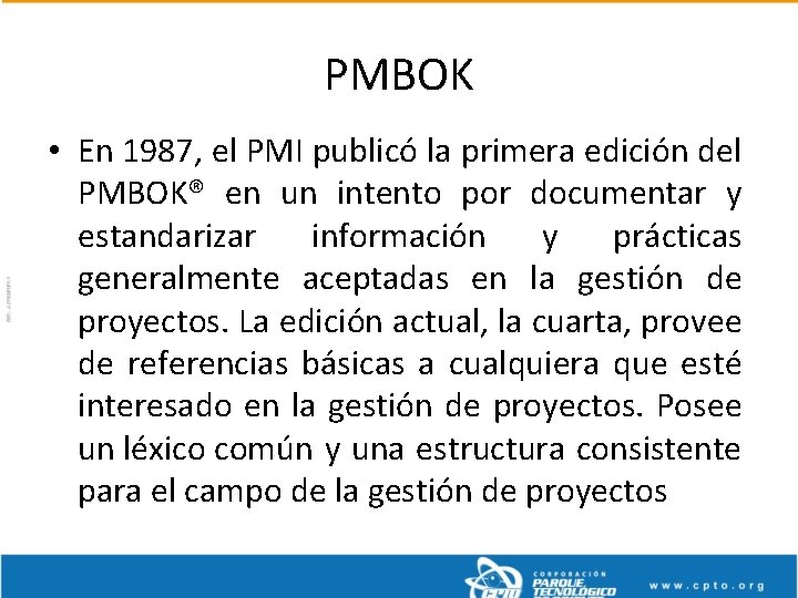 PMBOK • En 1987, el PMI publicó la primera edición del PMBOK® en un