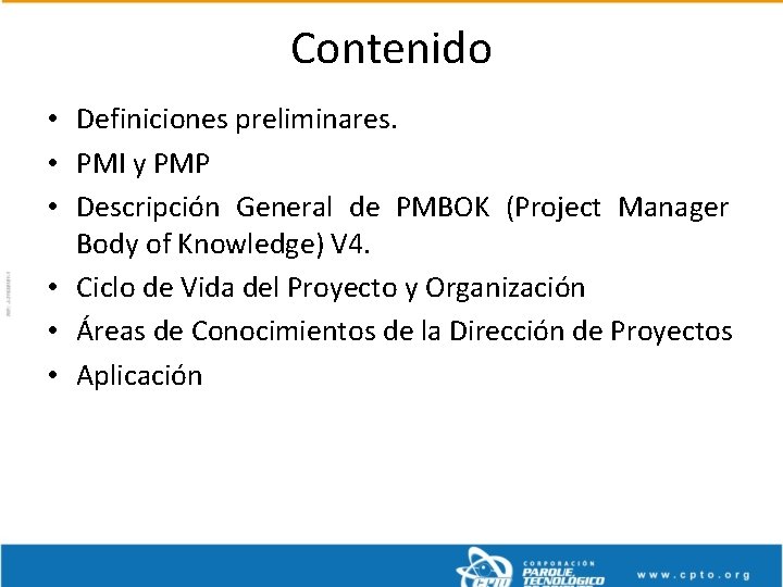 Contenido • Definiciones preliminares. • PMI y PMP • Descripción General de PMBOK (Project