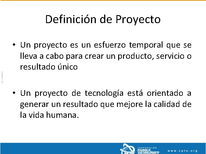 Definición de Proyecto • Un proyecto es un esfuerzo temporal que se lleva a