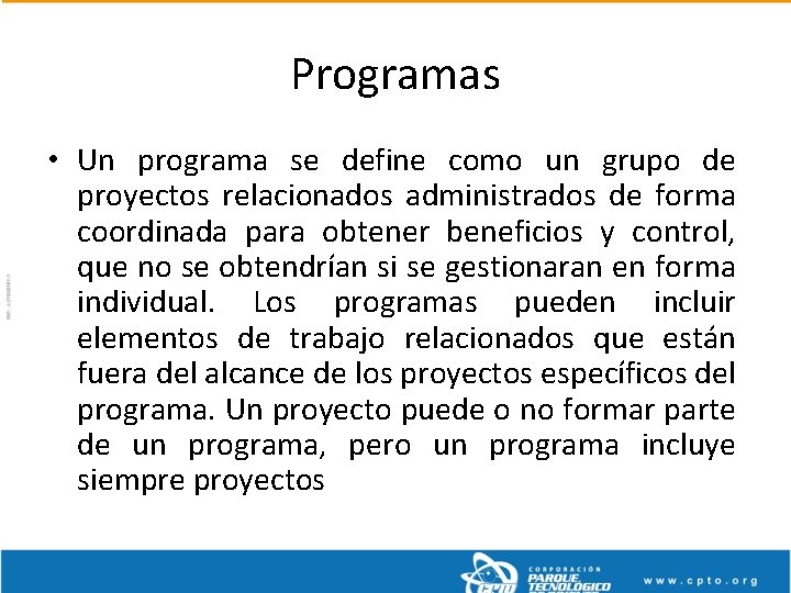 Programas • Un programa se define como un grupo de proyectos relacionados administrados de