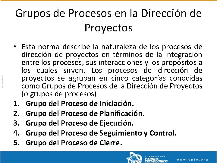 Grupos de Procesos en la Dirección de Proyectos • Esta norma describe la naturaleza
