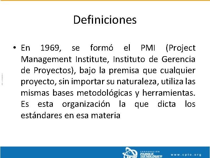Definiciones • En 1969, se formó el PMI (Project Management Institute, Instituto de Gerencia
