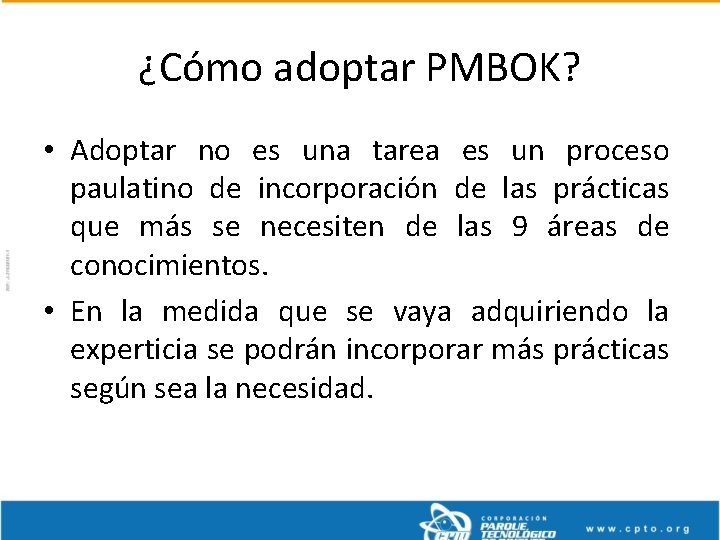 ¿Cómo adoptar PMBOK? • Adoptar no es una tarea es un proceso paulatino de