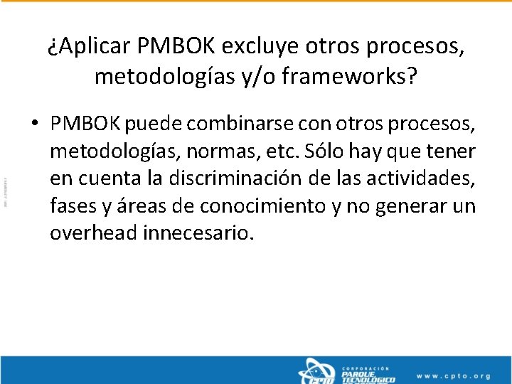 ¿Aplicar PMBOK excluye otros procesos, metodologías y/o frameworks? • PMBOK puede combinarse con otros