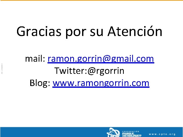 Gracias por su Atención mail: ramon. gorrin@gmail. com Twitter: @rgorrin Blog: www. ramongorrin. com